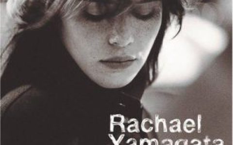 Rachael Yamagata歌曲:Moments With Oliver歌词