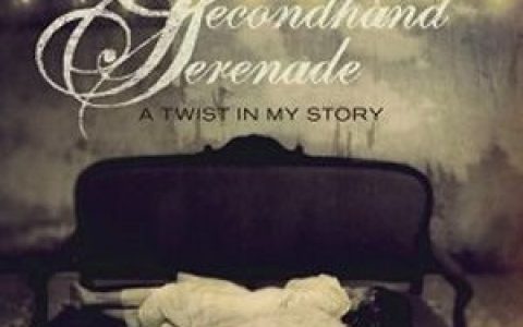 Secondhand Serenade歌曲:A Twist In My Story歌词