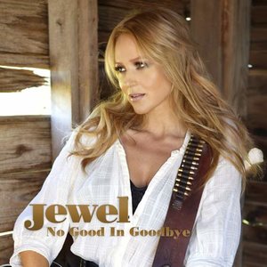 Jewel歌曲:No Good In Goodbye歌词