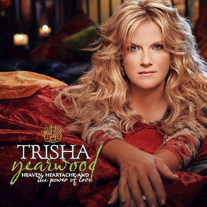 Trisha Yearwood歌曲:Heaven, Heartache And The Power Of Love歌词