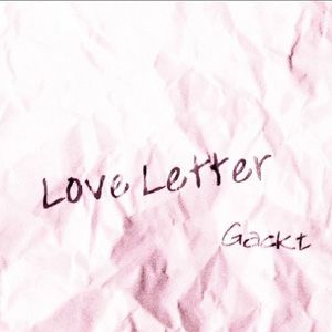 Gackt歌曲:Love Letter歌词