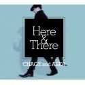 恰克与飞鸟[chage & aska]歌曲:Here & There歌词