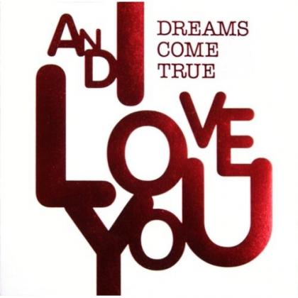 美梦成真[Dreams Come Tru歌曲:ＡＮＤ　Ｉ　ＬＯＶＥ　ＹＯＵ歌词